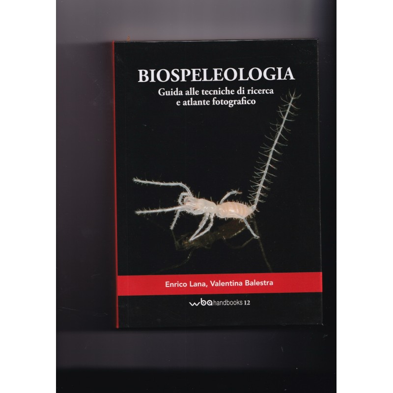 Biospeleologia : guide alle techniche di ricerca e atlante fotografico