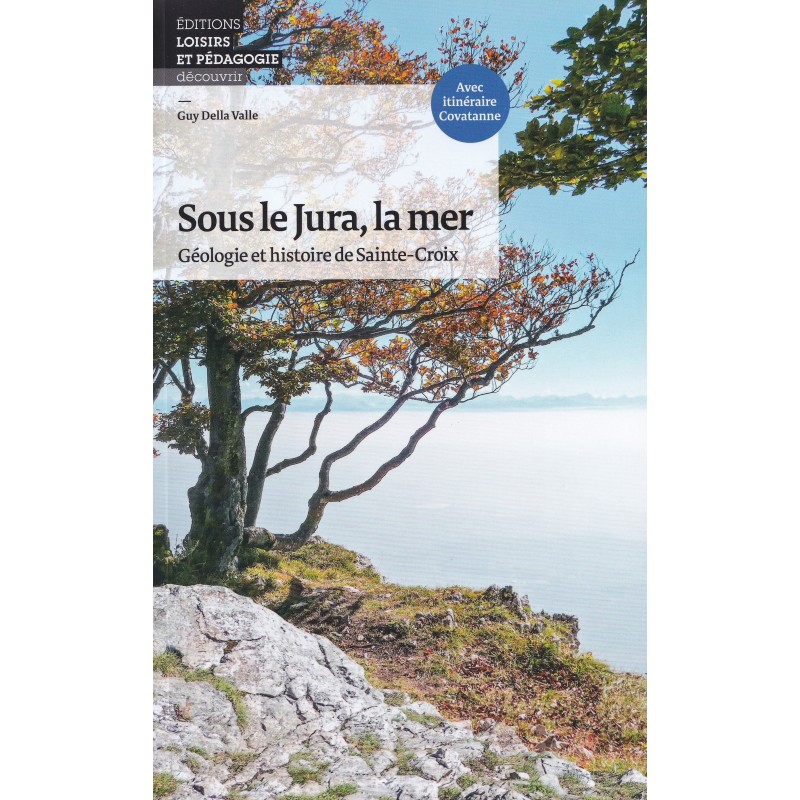 Sous le Jura, la mer : géologie et histoire de Sainte-Croix