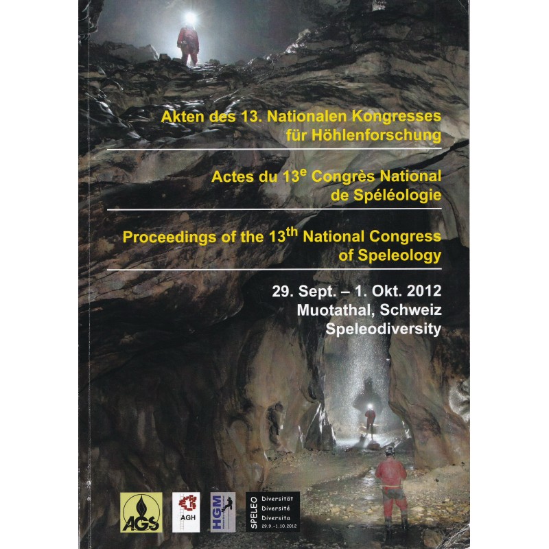 Akten des 13. Nationalen Kongresses für Höhlenforschung, 29. Sept. - 1. Okt. 2012, Muotathal, Schweiz