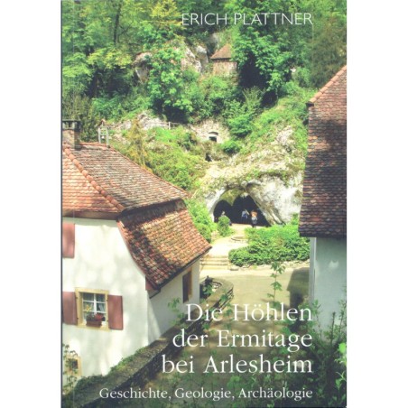 Die Höhlen der Ermitage bei Arlesheim : Geschichte, Geologie, Archäologie