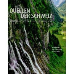 Quellen der Schweiz : Naturschauplätze im Wasserschloss Europas